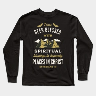 I have been blessed with spiritual blessings in heavenly places in Christ (Eph. 1:3). Long Sleeve T-Shirt